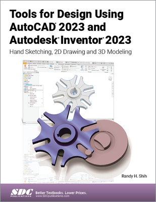 Tools for Design Using AutoCAD 2023 and Autodesk Inventor 2023: Hand Sketching, 2D Drawing and 3D Modeling - Shih, Randy H
