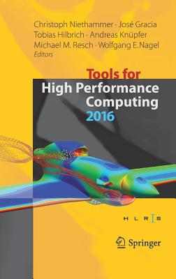 Tools for High Performance Computing 2016: Proceedings of the 10th International Workshop on Parallel Tools for High Performance Computing, October 2016, Stuttgart, Germany - Niethammer, Christoph (Editor), and Gracia, Jos (Editor), and Hilbrich, Tobias (Editor)