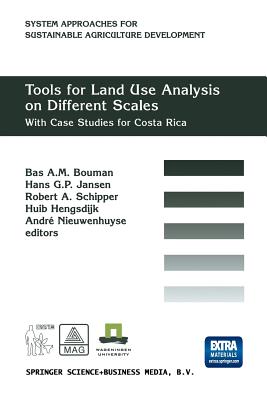 Tools for Land Use Analysis on Different Scales: With Case Studies for Costa Rica - Bouman, B A M (Editor), and Jansen, Hans G P (Editor), and Schipper, Robert A (Editor)