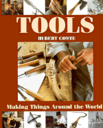 Tools: Making Things Around the World - Comte, Hubert, and Marinelli, David (Translated by), and Stevens, Molly (Translated by)