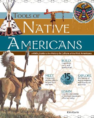 Tools of Native Americans: A Kid's Guide to the History & Culture of the First Americans - Kavin, Kim