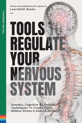 Tools to Regulate Your Nervous System: Somatic, Cognitive & Lifestyle Techniques to Create Calm, Relieve Stress & Reduce Anxiety - Books, Learnwell