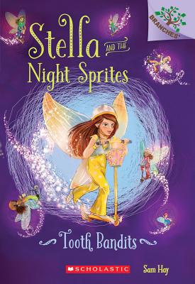 Tooth Bandits: A Branches Book (Stella and the Night Sprites #2): Volume 2 - Hay, Sam