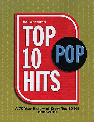 Top 10 Pop Hits: A 70-Year History of Every Top 10 Hit 1940-2010 - Whitburn, Joel