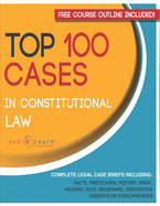 Top 100 Cases in Constitutional Law: Legal Briefs