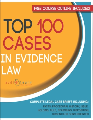 Top 100 Cases in Evidence Law: Legal Briefs - Content Team, Audiolearn Legal