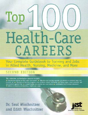 Top 100 Health-Care Careers: Your Complete Guidebook to Training and Jobs in Allied Health, Nursing, Medicine, and More - Wischnitzer, Saul, and Wischnitzer, Edith