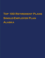 Top 100 US Retirement Plans - Single-Employer Pension Plans - Alaska: Employee Benefit Plans