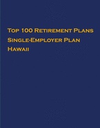 Top 100 US Retirement Plans - Single-Employer Pension Plans - Hawaii: Employee Benefit Plans