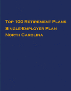 Top 100 US Retirement Plans - Single-Employer Pension Plans - North Carolina: Employee Benefit Plans