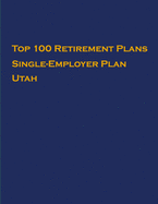 Top 100 US Retirement Plans - Single-Employer Pension Plans - Utah: Employee Benefit Plans