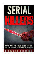 Top 15 Most Evil Serial Killers to Ever Live and the True Stories of Their Crimes: Murderer - Criminals Crimes - True Evil - Horror Stories