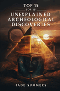 Top 15 Unexplained Archaeological Discoveries
