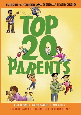Top 20 Parents: Raising Happy, Responsible & Emotionally Healthy Children - Bernabei, Paul, and Kaniess, Sharon, and Rilley, Elaine