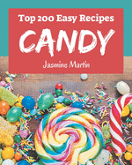 Top 200 Easy Candy Recipes: An Easy Candy Cookbook Everyone Loves!