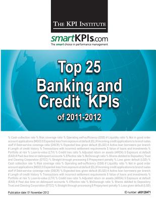 Top 25 Banking and Credit KPIs of 2011-2012 - Smartkpis Com, and Brudan, Aurel (Editor), and The Kpi Institute