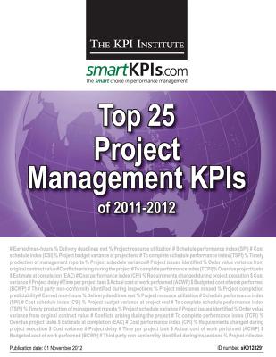 Top 25 Project Management KPIs of 2011-2012 - Smartkpis Com, and Brudan, Aurel (Editor), and The Kpi Institute