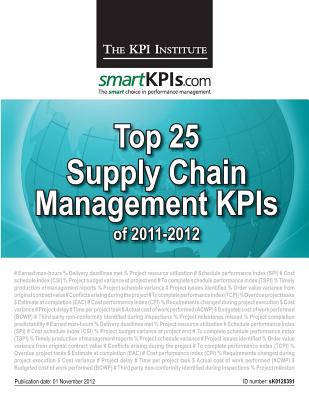 Top 25 Supply Chain Management KPIs of 2011-2012 - Smartkpis Com, and Brudan, Aurel (Editor), and The Kpi Institute