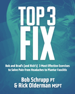 Top 3 Fix: Bob and Brad's (and Rick's) 3 Most Effective Exercises To Solve Pain from Headaches to Plantar Fasciitis