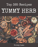 Top 365 Yummy Herb Recipes: Explore Yummy Herb Cookbook NOW!