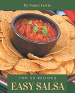 Top 50 Easy Salsa Recipes: The Best Easy Salsa Cookbook that Delights Your Taste Buds