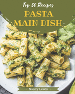 Top 50 Pasta Main Dish Recipes: Best Pasta Main Dish Cookbook for Dummies