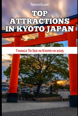 Top Attractions in Kyoto Japan: Things To See in Kyoto in 2025 - Elliot, Travis