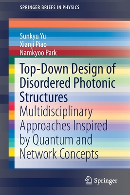 Top-Down Design of Disordered Photonic Structures: Multidisciplinary Approaches Inspired by Quantum and Network Concepts - Yu, Sunkyu, and Piao, Xianji, and Park, Namkyoo