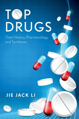 Top Drugs: Their History, Pharmacology, and Syntheses - Li, Jie Jack