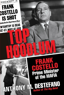 Top Hoodlum: Frank Costello, Prime Minister of the Mafia - DeStefano, Anthony M