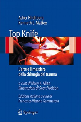 Top Knife: L'Arte e il Mestiere Della Chirurgia del Trauma - Hirshberg, Asher, and Mattox, Kenneth L, MD