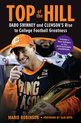 Top of the Hill: Dabo Swinney and Clemson's Rise to College Football Greatness - Robinson, Manie, and Boyd, Tajh (Foreword by)