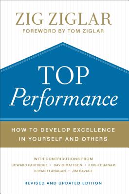 Top Performance: How to Develop Excellence in Yourself and Others - Ziglar, Zig, and Ziglar, Tom (Foreword by), and Partridge, Howard (Contributions by)
