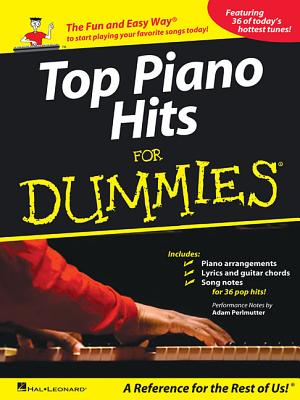 Top Piano Hits for Dummies: The Fun and Easy Way to Start Playing Your Favorite Songs Today! - Perlmutter, Adam