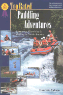 Top Rated Paddling Adventures: Canoeing, Kayaking & Rafting in North America - Valerio, Maurizio (Editor)
