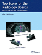 Top Score for the Radiology Boards: Q&A for the Core and Certifying Exams