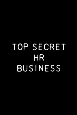 Top Secret HR Business: Funny Human Resources Notebook 6x9 With 110 Blank Ruled Pages - Bored Room Notebooks