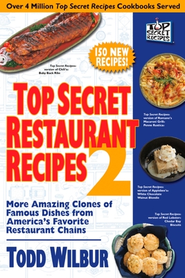 Top Secret Restaurant Recipes 2: More Amazing Clones of Famous Dishes from America's Favorite Restaurant Chains - Wilbur, Todd