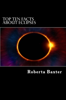 Top Ten Facts About Eclipses - Baxter, Roberta