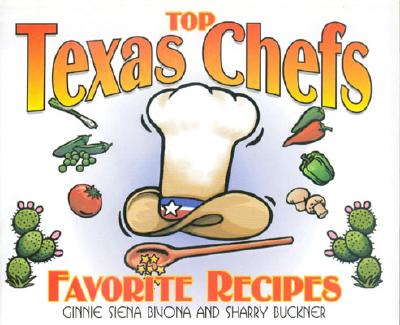 Top Texas Chefs: Favorite Recipes (Top Texas Chefs Cook at Home) - Bivona, Ginnie Siena