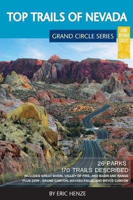 Top Trails of Nevada: Includes Great Basin National Park, Valley of Fire and Cathedral Gorge State Parks, and Basin and Range National Monument - Henze, Eric