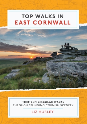 Top Walks in East Cornwall: Thirteen Circular Walks Through Stunning Cornish Scenery - Hurley, Liz