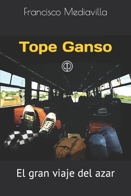 Tope Ganso: El gran viaje del azar - Lopez, Carmen (Preface by), and Mediavilla, Francisco