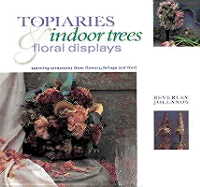 Topiaries, Indoor Trees & Floral Displays: Stunning Structures from Flowers, Foliage and Fruit - Jollands, Beverley