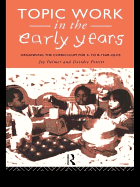 Topic Work in the Early Years: Organising the Curriculum for Four to Eight Year Olds