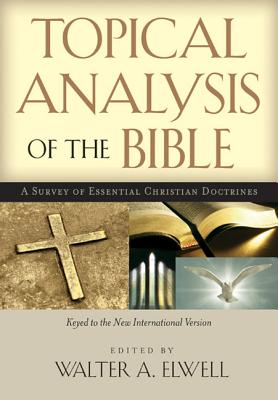 Topical Analysis of the Bible - Elwell, Walter A, Ph.D. (Editor)