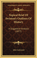 Topical Brief of Swinton's Outlines of History: A Suggestive Analysis (1877)