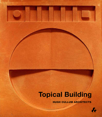 Topical Building: Hugh Cullum Architects - Cullum, Hugh, and Powers, Alan (Contributions by), and Rattray, Charles (Contributions by)