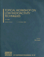 Topical Workshop on Low Radioactivity Techniques: Lrt 2006