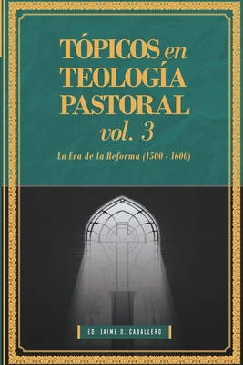 Topicos en Teologia Pastoral - Vol 3: La Era de la Reforma (1500-1600) - Barrett, Matthew (Contributions by), and Schreiner, Thomas R (Contributions by), and Trueman, Carl R (Contributions by)